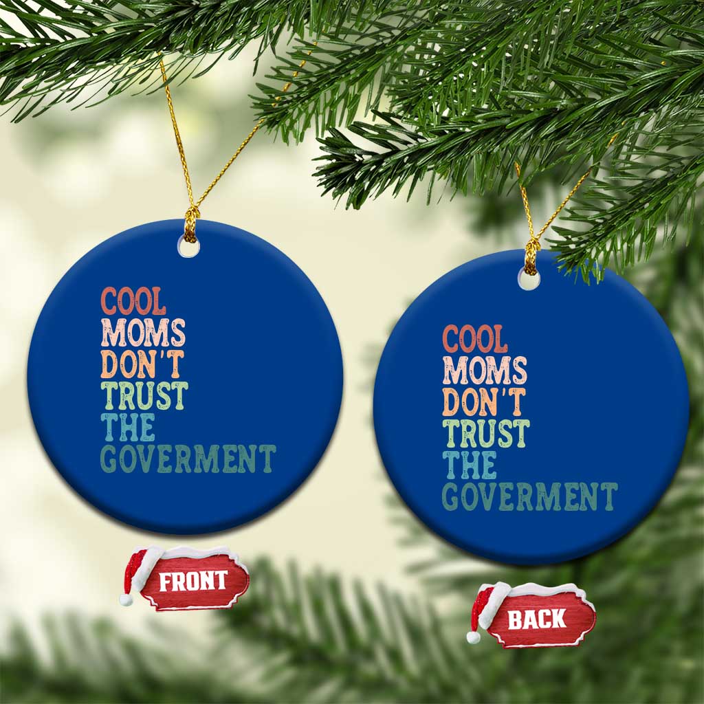 Cool Moms Don't Trust the Government Ceramic Ornament Funny Mom Anti Government TS14 1pc Blue Print Your Wear