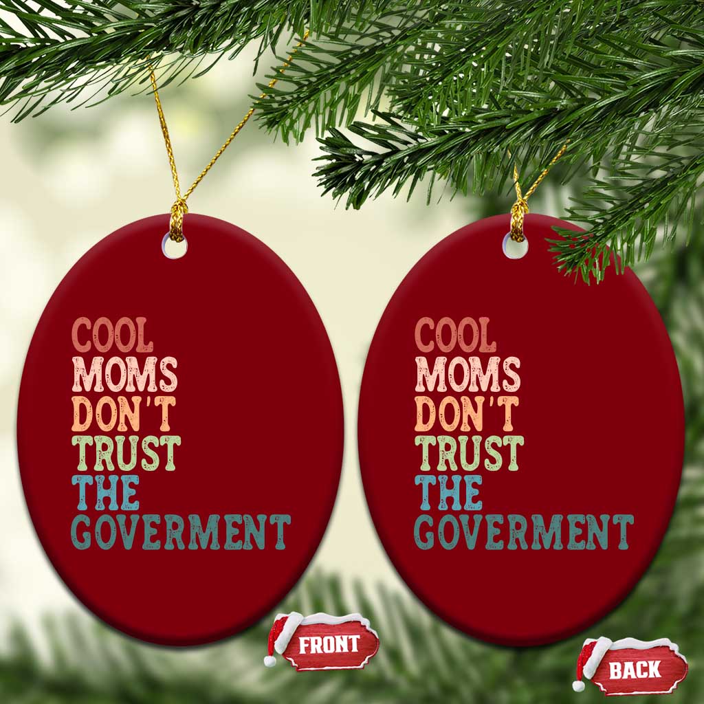 Cool Moms Don't Trust the Government Ceramic Ornament Funny Mom Anti Government TS14 Print Your Wear