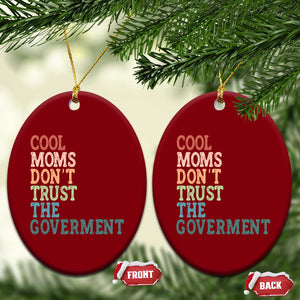 Cool Moms Don't Trust the Government Ceramic Ornament Funny Mom Anti Government TS14 Print Your Wear