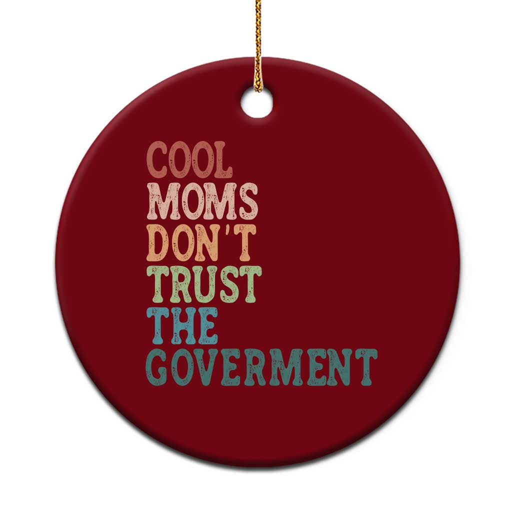Cool Moms Don't Trust the Government Ceramic Ornament Funny Mom Anti Government TS14 1pc Red Print Your Wear
