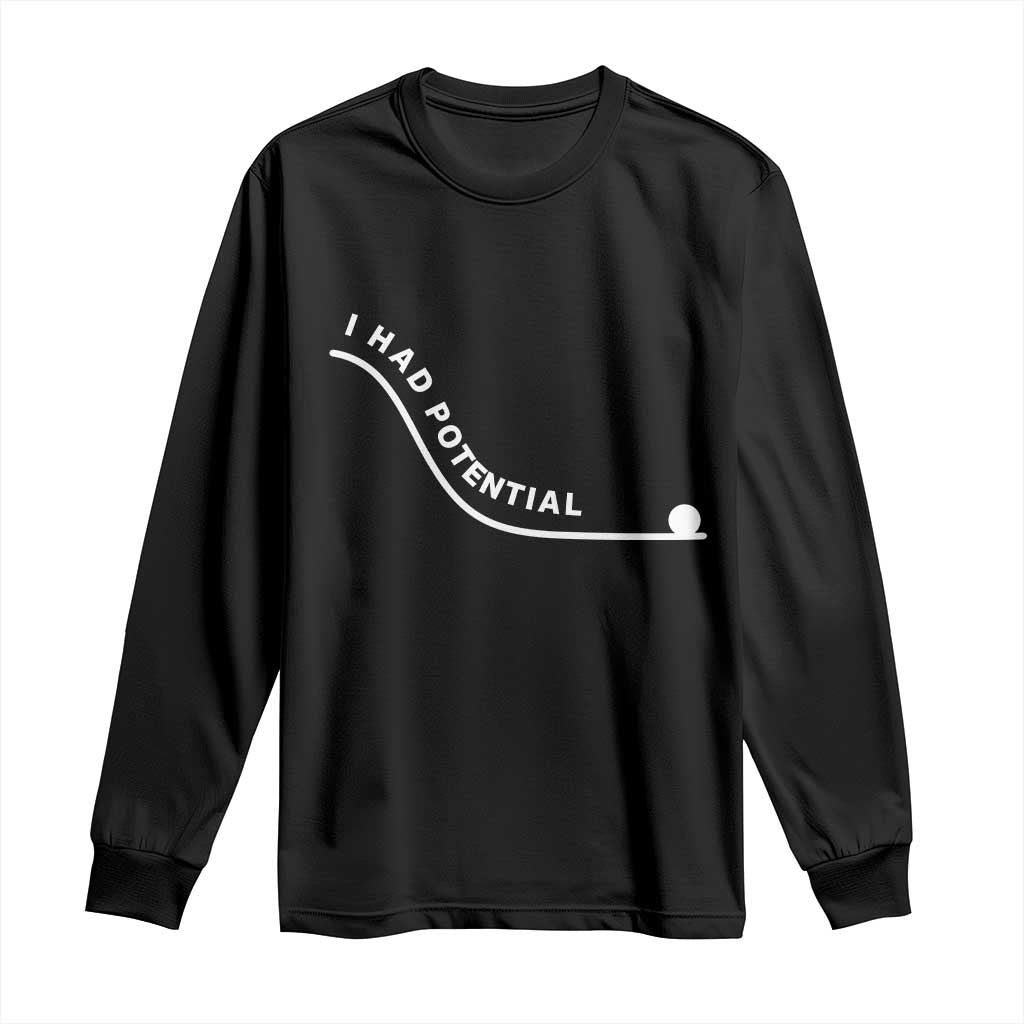 I Had Potential Long Sleeve Shirt Funny Sci-Fi Book Lover TS14 Black Print Your Wear