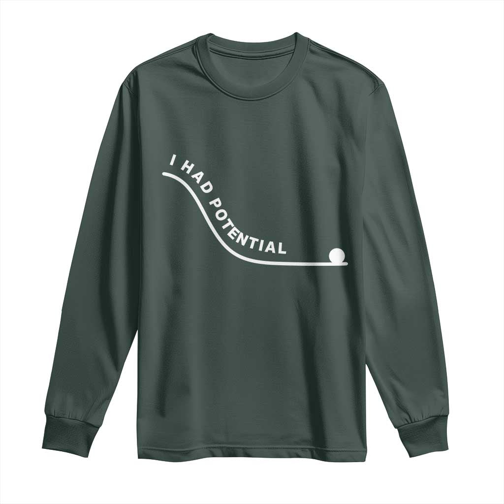 I Had Potential Long Sleeve Shirt Funny Sci-Fi Book Lover TS14 Dark Forest Green Print Your Wear