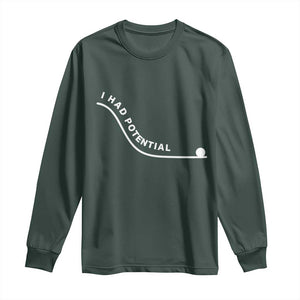 I Had Potential Long Sleeve Shirt Funny Sci-Fi Book Lover TS14 Dark Forest Green Print Your Wear