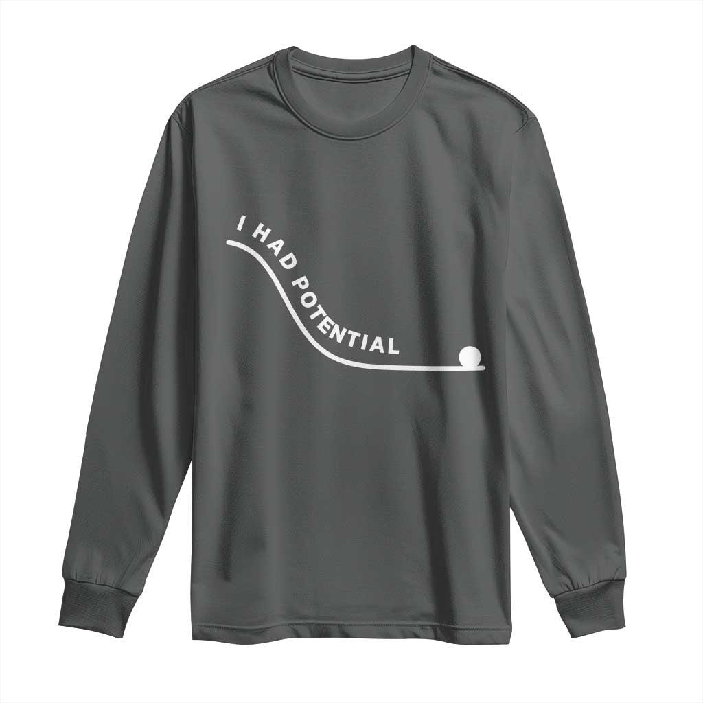 I Had Potential Long Sleeve Shirt Funny Sci-Fi Book Lover TS14 Dark Heather Print Your Wear