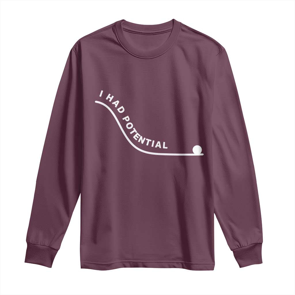 I Had Potential Long Sleeve Shirt Funny Sci-Fi Book Lover TS14 Maroon Print Your Wear