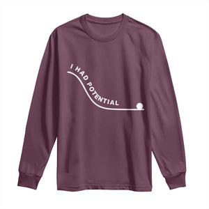 I Had Potential Long Sleeve Shirt Funny Sci-Fi Book Lover TS14 Maroon Print Your Wear