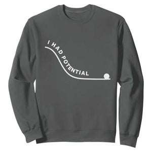 I Had Potential Sweatshirt Funny Sci-Fi Book Lover TS14 Dark Heather Print Your Wear