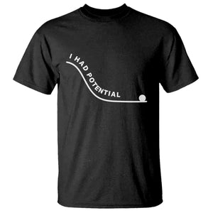 I Had Potential T Shirt Funny Sci-Fi Book Lover TS14 Black Print Your Wear