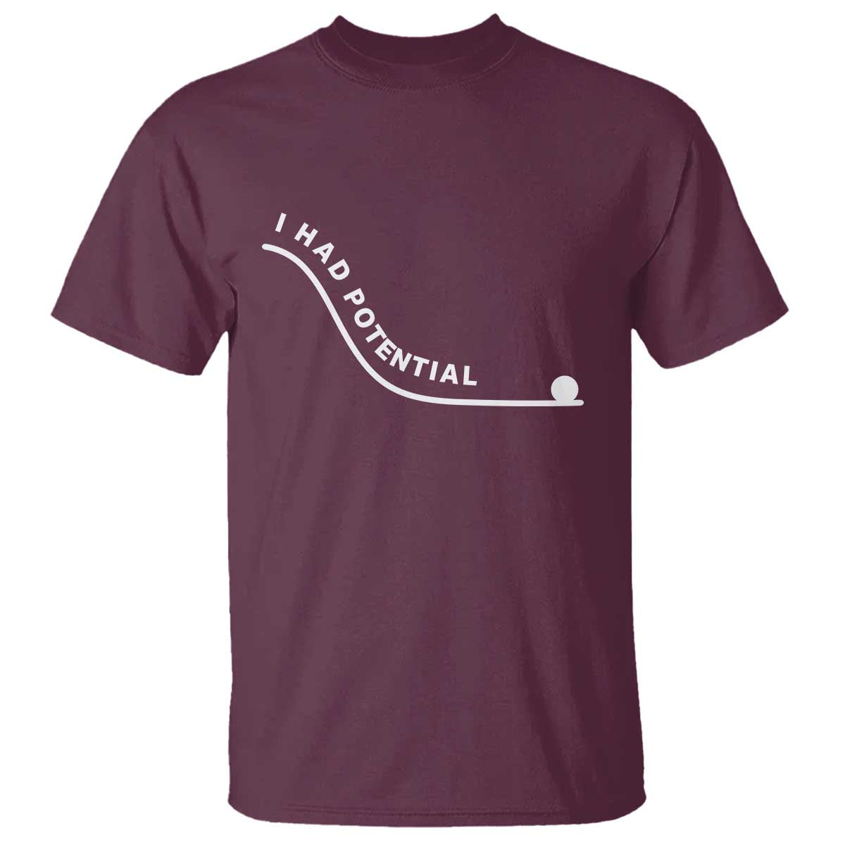 I Had Potential T Shirt Funny Sci-Fi Book Lover TS14 Maroon Print Your Wear