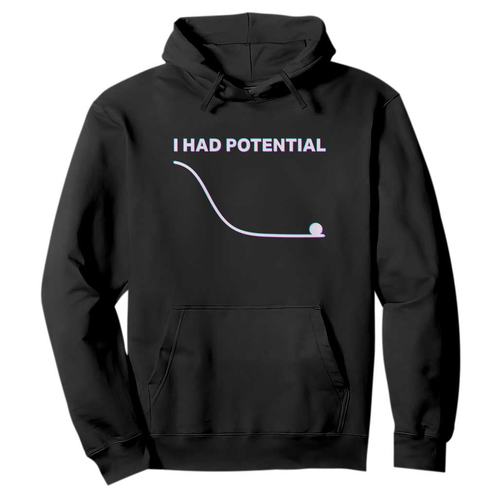 I Had Potential Hoodie Funny Physics Teacher Motivational Quote TS14 Black Print Your Wear