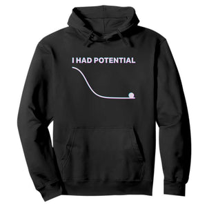 I Had Potential Hoodie Funny Physics Teacher Motivational Quote TS14 Black Print Your Wear