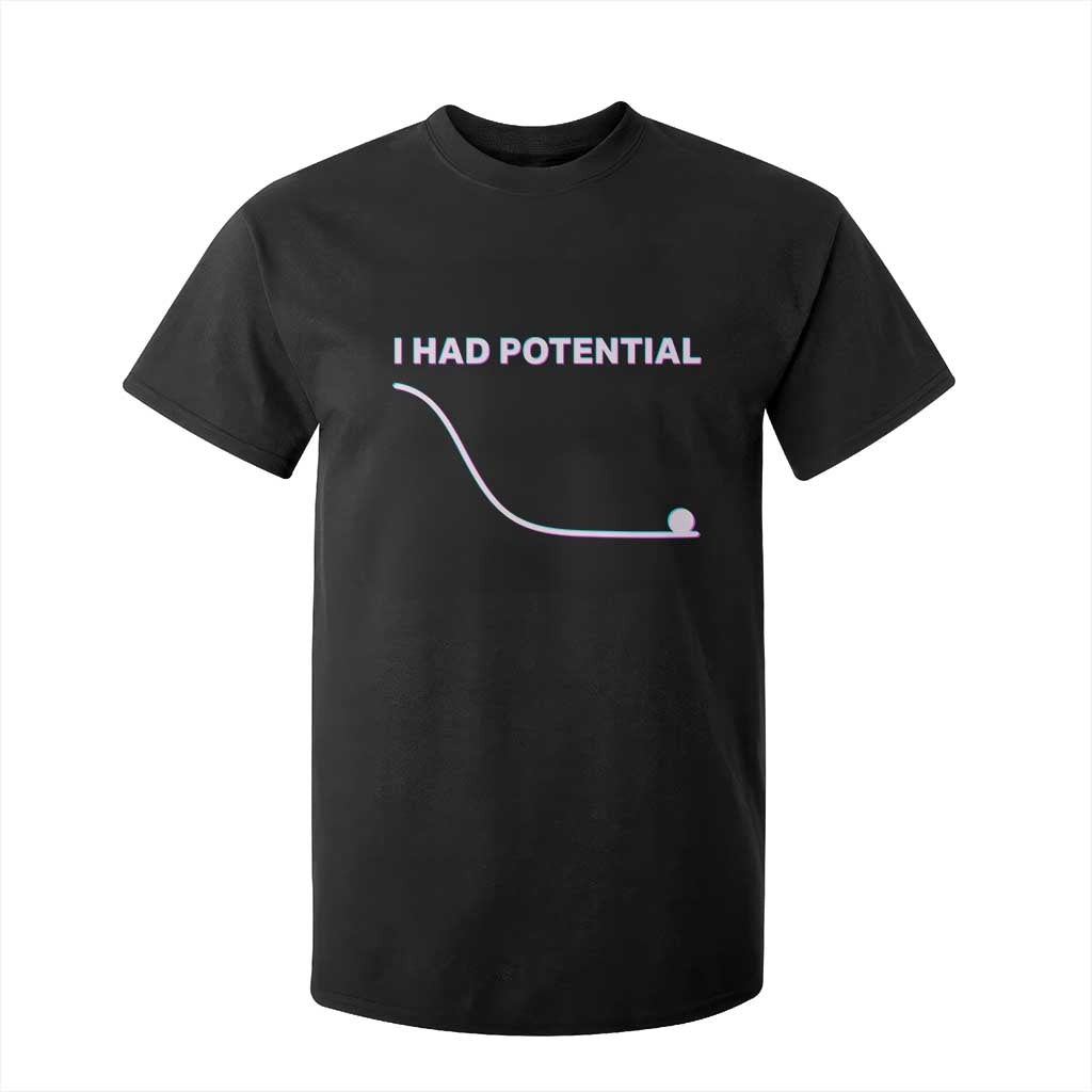 I Had Potential T Shirt For Kid Funny Physics Teacher Motivational Quote TS14 Black Print Your Wear