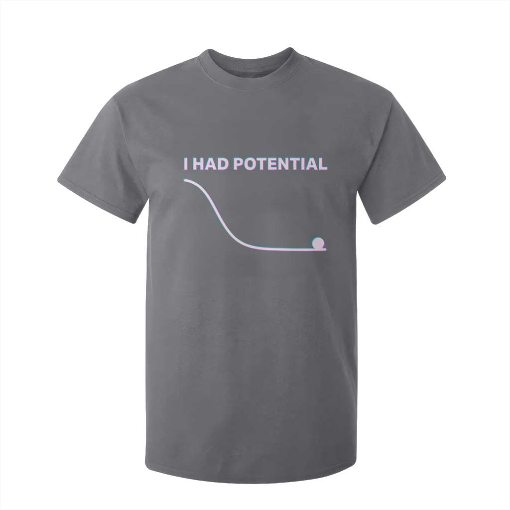 I Had Potential T Shirt For Kid Funny Physics Teacher Motivational Quote TS14 Charcoal Print Your Wear
