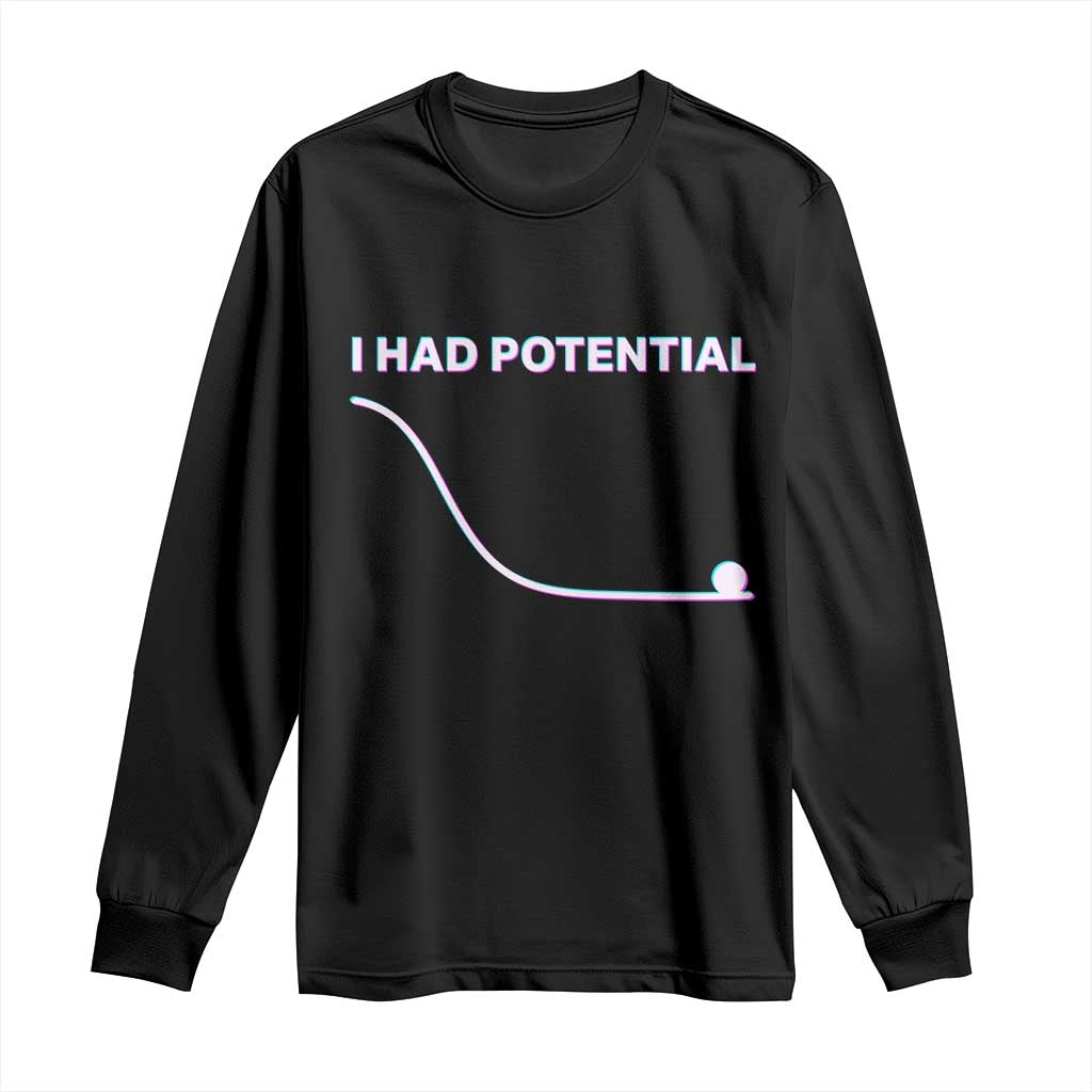 I Had Potential Long Sleeve Shirt Funny Physics Teacher Motivational Quote TS14 Black Print Your Wear