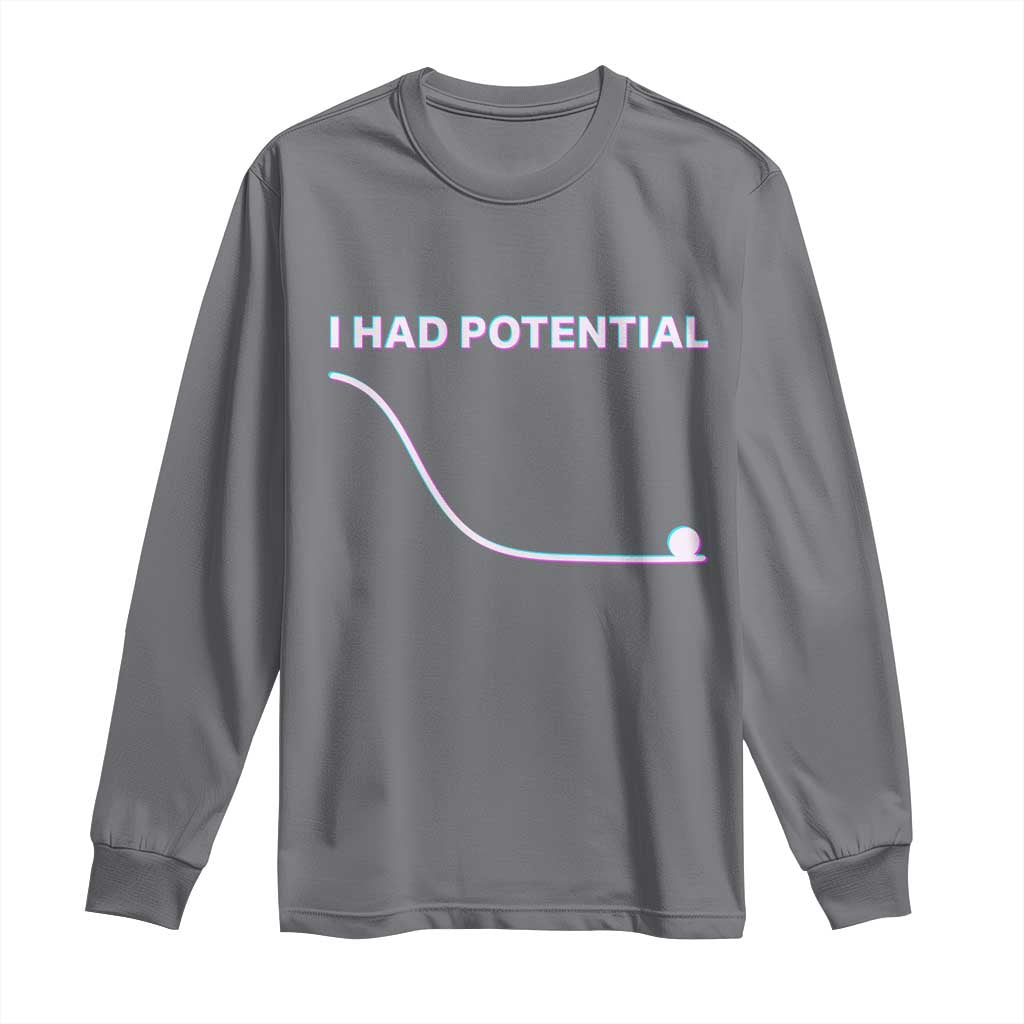 I Had Potential Long Sleeve Shirt Funny Physics Teacher Motivational Quote TS14 Charcoal Print Your Wear