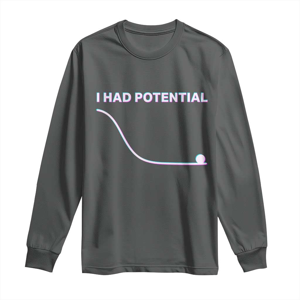 I Had Potential Long Sleeve Shirt Funny Physics Teacher Motivational Quote TS14 Dark Heather Print Your Wear
