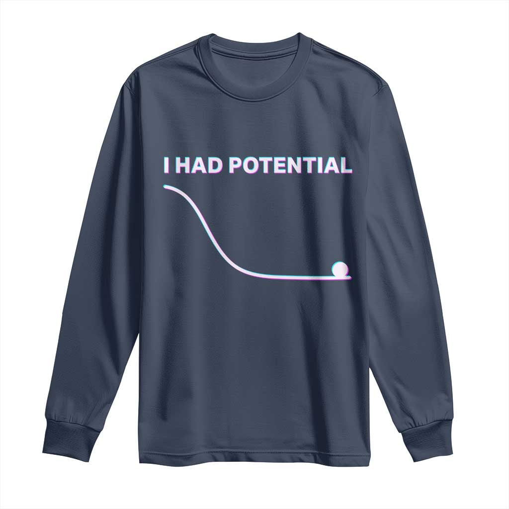 I Had Potential Long Sleeve Shirt Funny Physics Teacher Motivational Quote TS14 Navy Print Your Wear