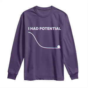 I Had Potential Long Sleeve Shirt Funny Physics Teacher Motivational Quote TS14 Purple Print Your Wear