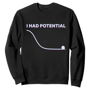 I Had Potential Sweatshirt Funny Physics Teacher Motivational Quote TS14 Black Print Your Wear