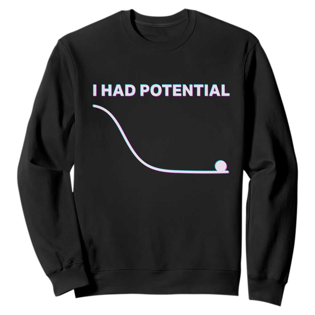 I Had Potential Sweatshirt Funny Physics Teacher Motivational Quote TS14 Black Print Your Wear