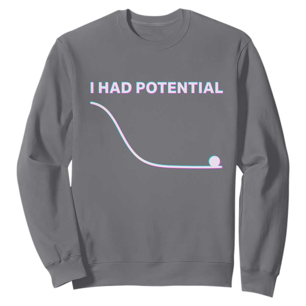I Had Potential Sweatshirt Funny Physics Teacher Motivational Quote TS14 Charcoal Print Your Wear