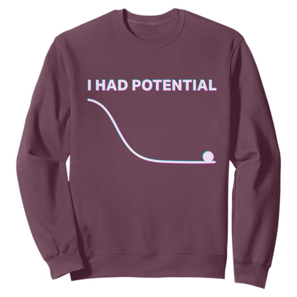 I Had Potential Sweatshirt Funny Physics Teacher Motivational Quote TS14 Maroon Print Your Wear
