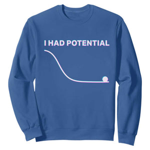 I Had Potential Sweatshirt Funny Physics Teacher Motivational Quote TS14 Royal Blue Print Your Wear