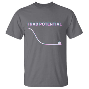 I Had Potential T Shirt Funny Physics Teacher Motivational Quote TS14 Charcoal Print Your Wear