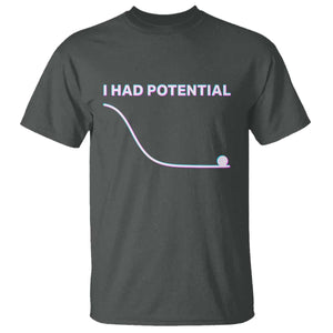 I Had Potential T Shirt Funny Physics Teacher Motivational Quote TS14 Dark Heather Print Your Wear