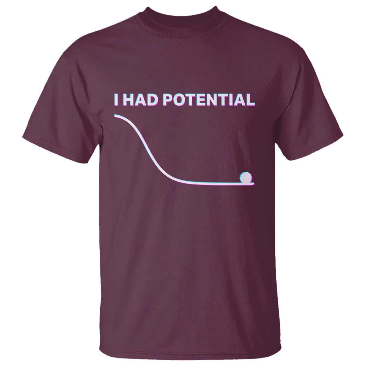 I Had Potential T Shirt Funny Physics Teacher Motivational Quote TS14 Maroon Print Your Wear