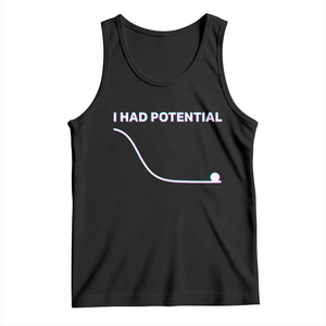 I Had Potential Tank Top Funny Physics Teacher Motivational Quote TS14 Black Print Your Wear