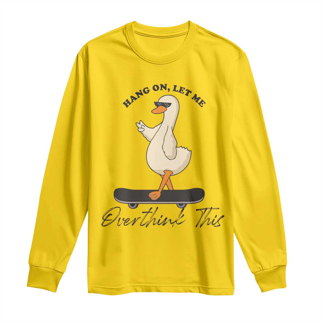 Hang On Let Me Overthinking This Long Sleeve Shirt Funny Duck Skateboard Sarcastic Skater TS14 Daisy Print Your Wear