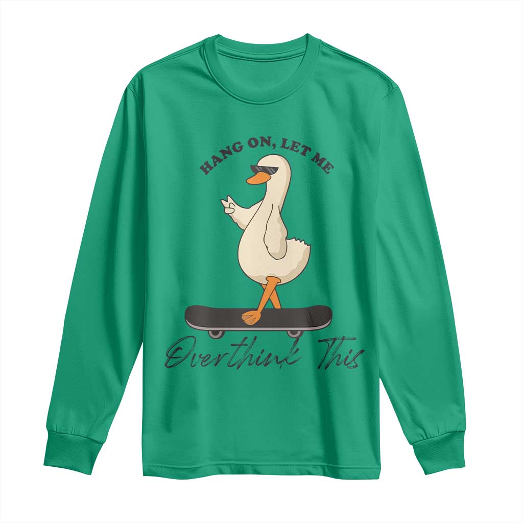 Hang On Let Me Overthinking This Long Sleeve Shirt Funny Duck Skateboard Sarcastic Skater TS14 Irish Green Print Your Wear