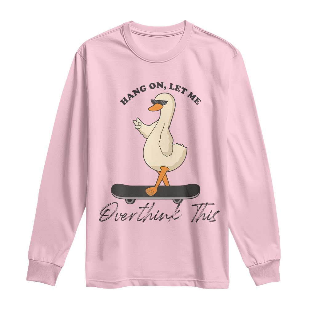 Hang On Let Me Overthinking This Long Sleeve Shirt Funny Duck Skateboard Sarcastic Skater TS14 Light Pink Print Your Wear