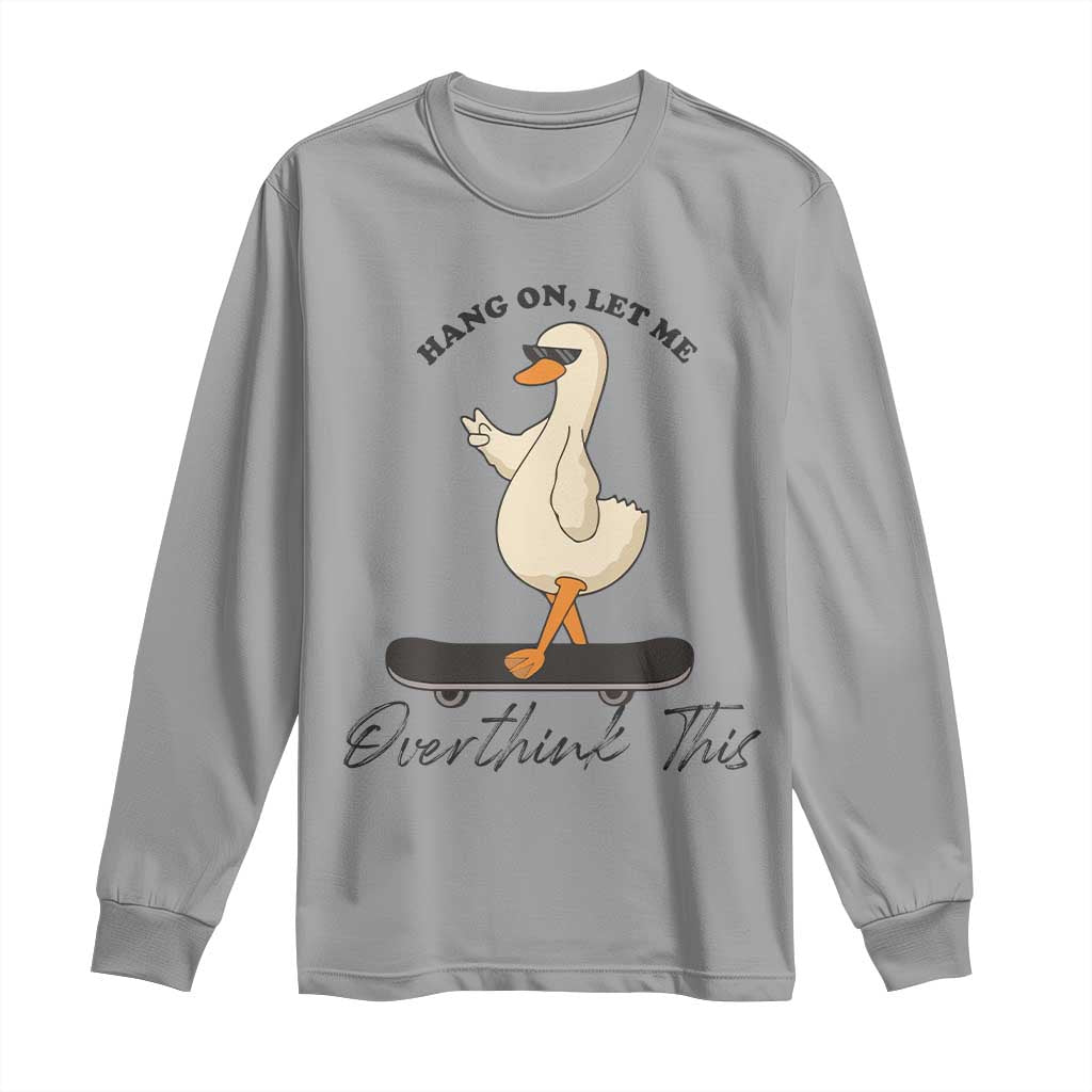 Hang On Let Me Overthinking This Long Sleeve Shirt Funny Duck Skateboard Sarcastic Skater TS14 Sport Gray Print Your Wear