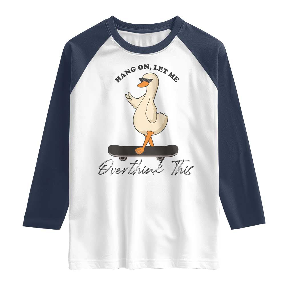 Hang On Let Me Overthinking This Raglan Shirt Funny Duck Skateboard Sarcastic Skater TS14 White Navy Print Your Wear