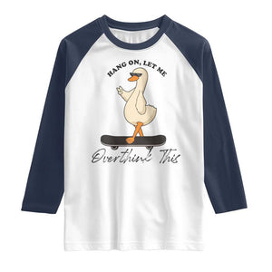 Hang On Let Me Overthinking This Raglan Shirt Funny Duck Skateboard Sarcastic Skater TS14 White Navy Print Your Wear
