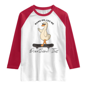 Hang On Let Me Overthinking This Raglan Shirt Funny Duck Skateboard Sarcastic Skater TS14 White Red Print Your Wear