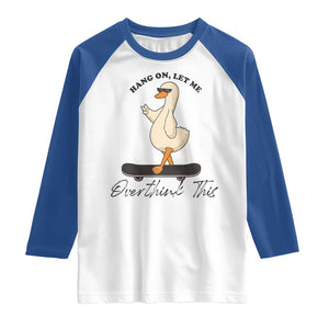 Hang On Let Me Overthinking This Raglan Shirt Funny Duck Skateboard Sarcastic Skater TS14 White Royal Print Your Wear