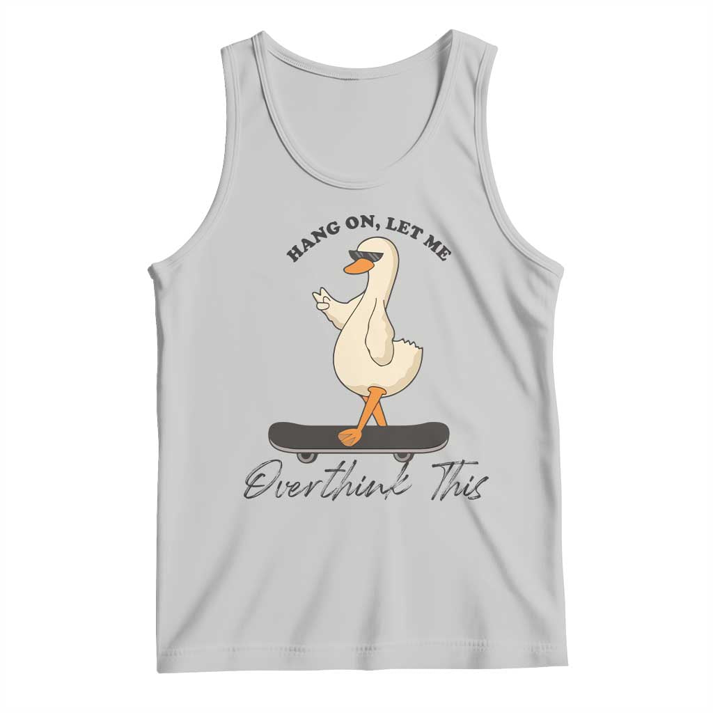 Hang On Let Me Overthinking This Tank Top Funny Duck Skateboard Sarcastic Skater TS14 Ash Print Your Wear