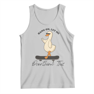 Hang On Let Me Overthinking This Tank Top Funny Duck Skateboard Sarcastic Skater TS14 Ash Print Your Wear