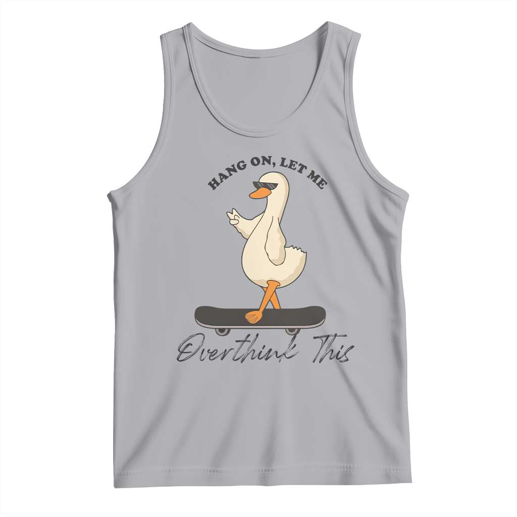 Hang On Let Me Overthinking This Tank Top Funny Duck Skateboard Sarcastic Skater TS14 Athletic Heather Print Your Wear