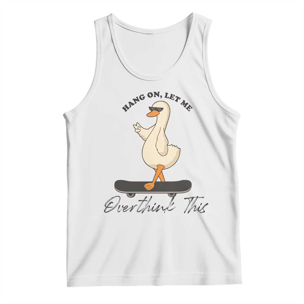 Hang On Let Me Overthinking This Tank Top Funny Duck Skateboard Sarcastic Skater TS14 White Print Your Wear