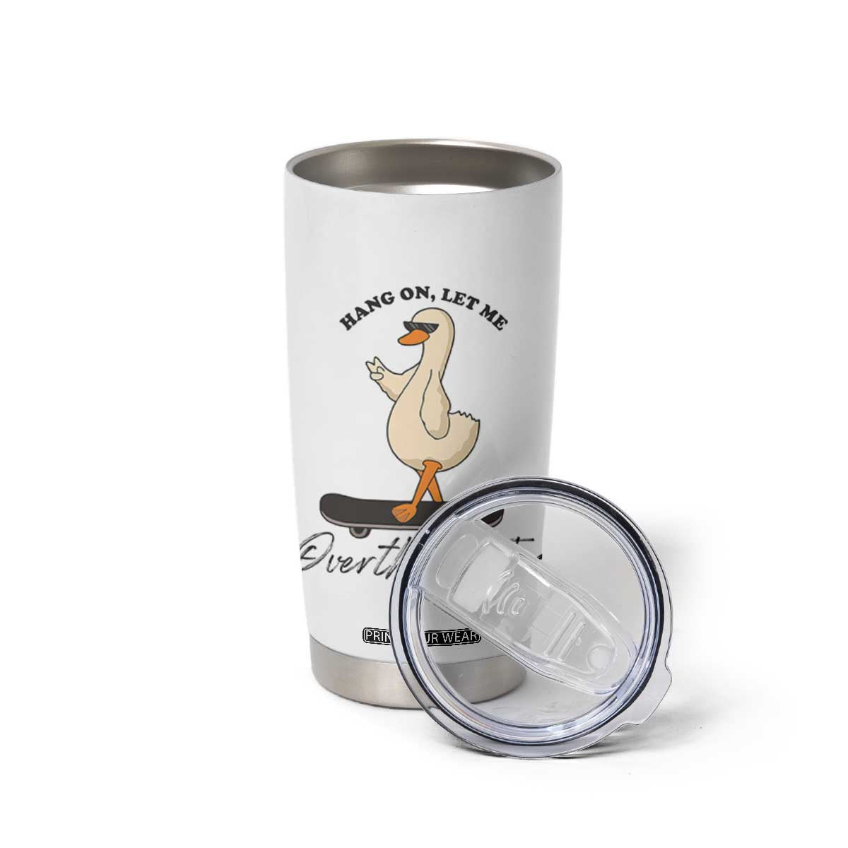 Hang On Let Me Overthinking This Tumbler Cup Funny Duck Skateboard Sarcastic Skater TS14 Print Your Wear