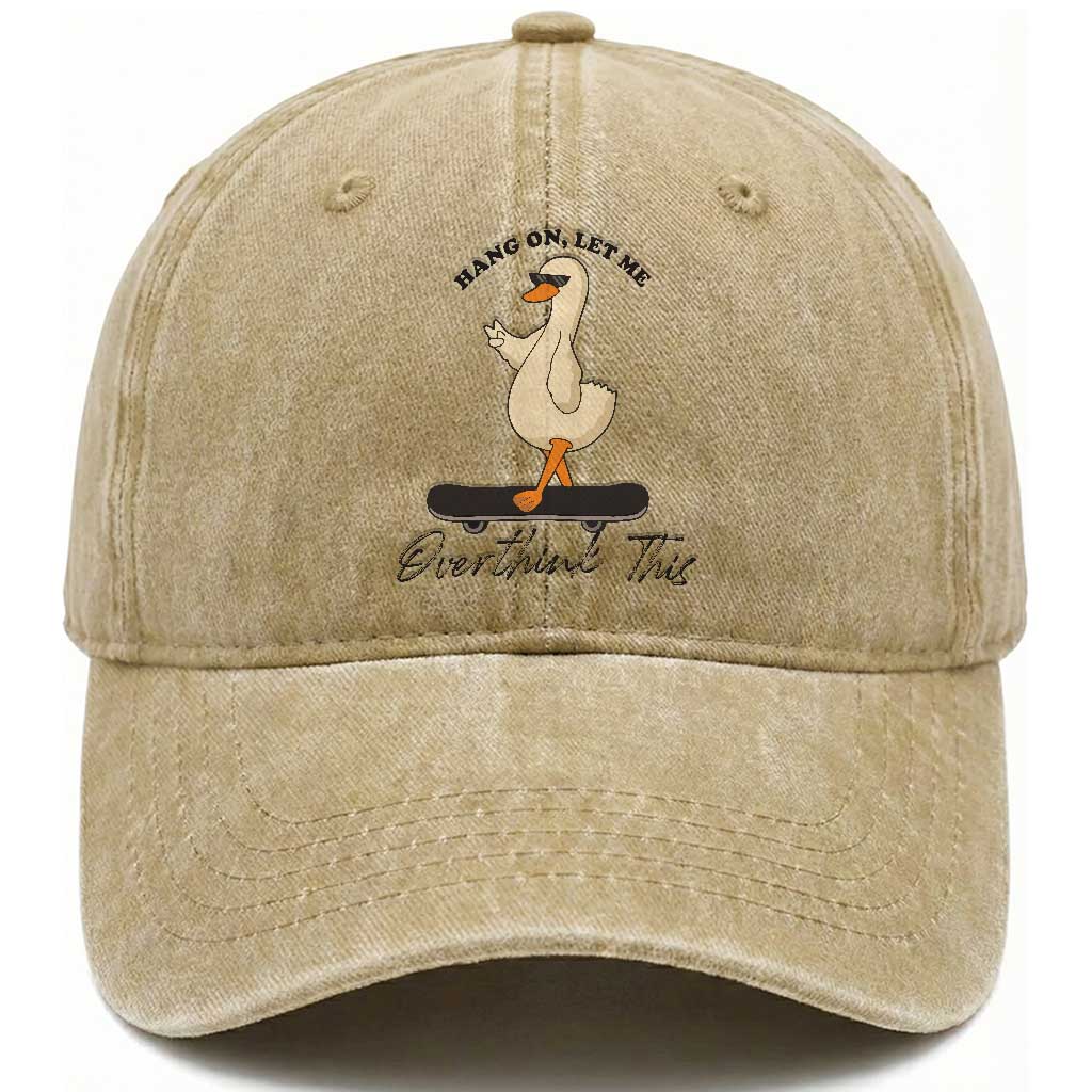 Hang On Let Me Overthinking This Washed Cotton Baseball Cap Funny Duck Skateboard Sarcastic Skater TS14 Washed Cap Universal Fit Khaki Print Your Wear