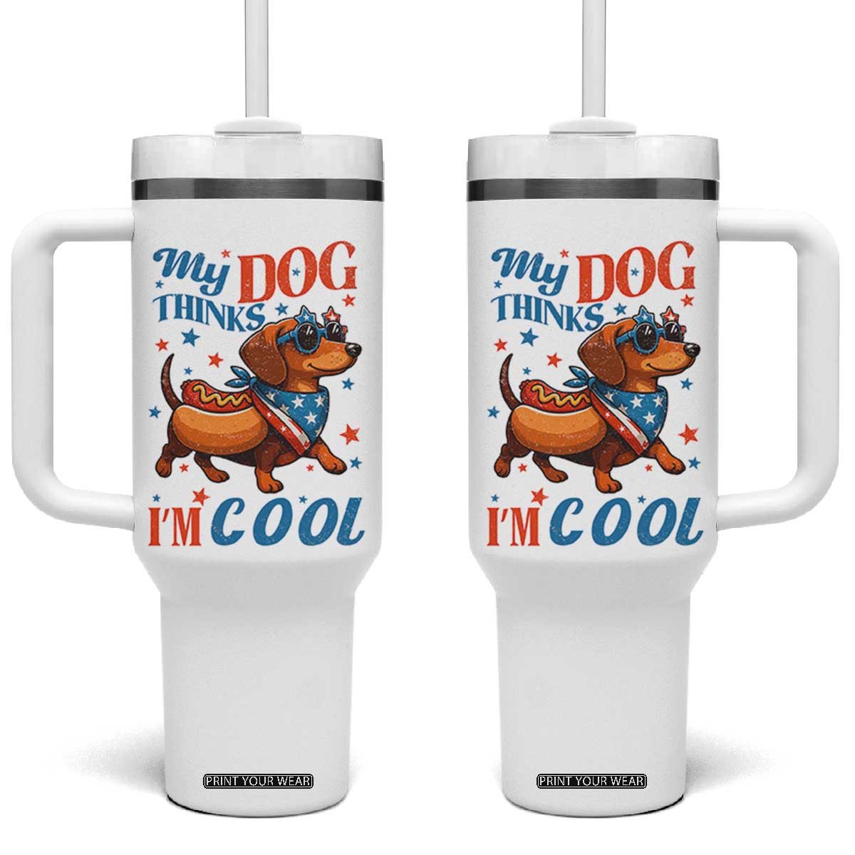 Funny Patriotic Dachshund Tumbler With Handle My Dog Thinks I Am Cool USA Dog Lover TS14 One Size: 40 oz White Print Your Wear
