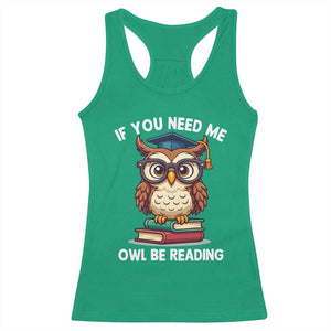 Funny Book Lover Students Racerback Tank Top If You Need Me Owl Be Reading TS14 Irish Green Print Your Wear