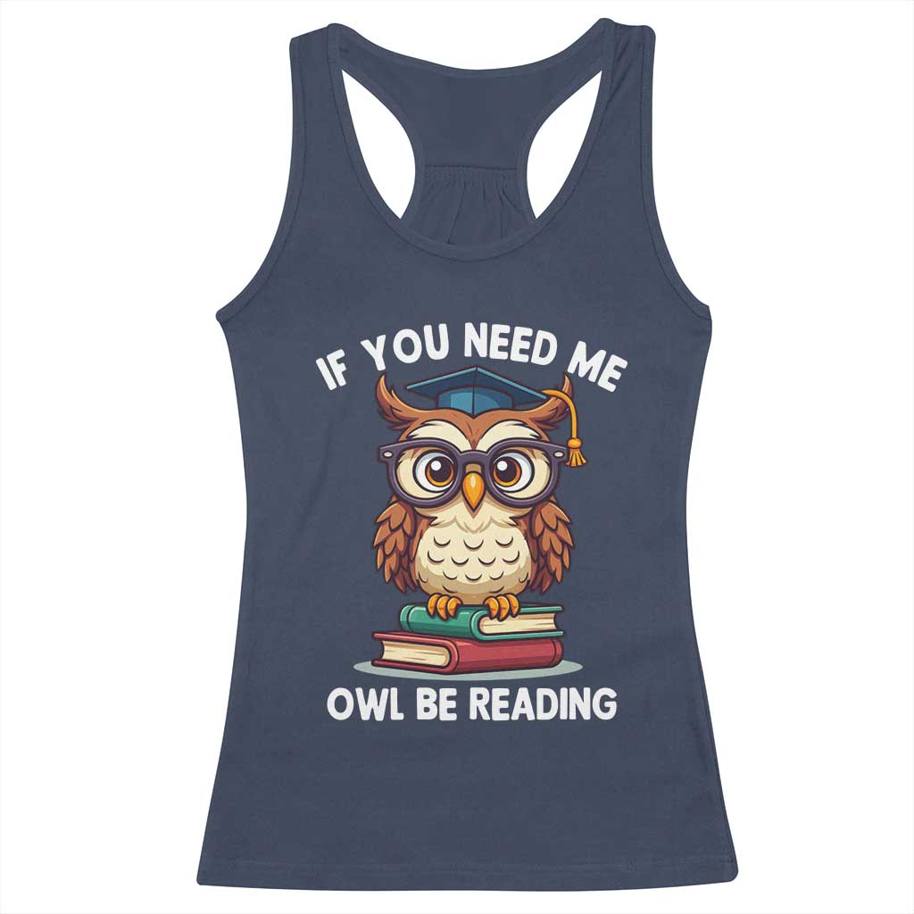 Funny Book Lover Students Racerback Tank Top If You Need Me Owl Be Reading TS14 Navy Print Your Wear