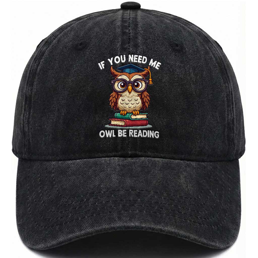 Funny Book Lover Students Washed Cotton Baseball Cap If You Need Me Owl Be Reading TS14 Washed Cap Universal Fit Black Print Your Wear