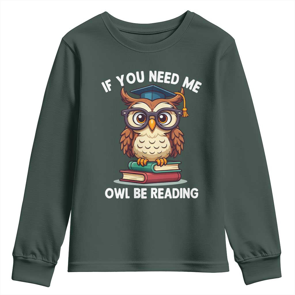 Funny Book Lover Students Youth Sweatshirt If You Need Me Owl Be Reading TS14 Dark Forest Green Print Your Wear